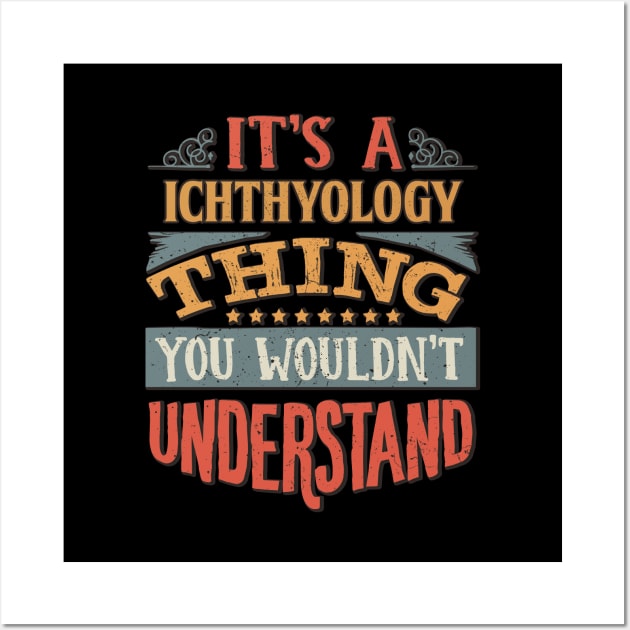 It's A Ichthyology Thing You Wouldnt Understand - Gift For Ichthyology Ichthyologist Wall Art by giftideas